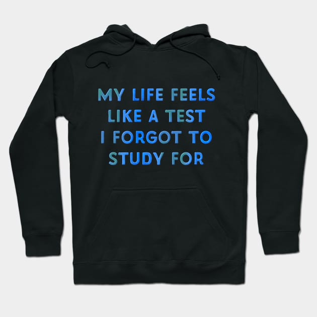 My Life Feels Like a Test I Forgot to Study for Hoodie by Naves